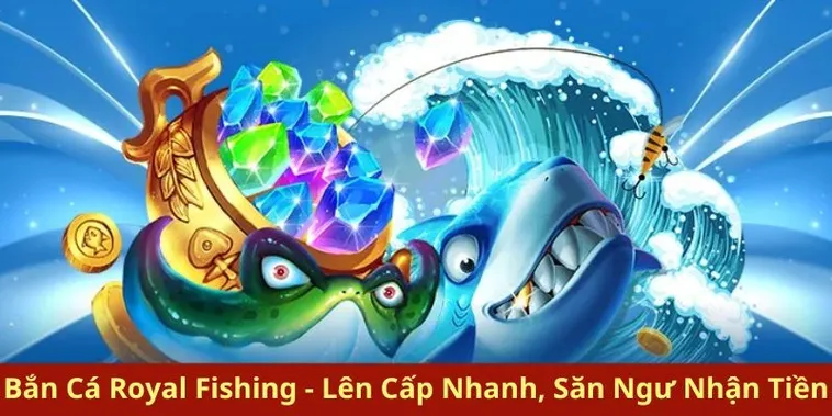 Chinh Phục Royal Fishing Tại 6FF Bứt Tốc Săn Thưởng Khủng Ngay